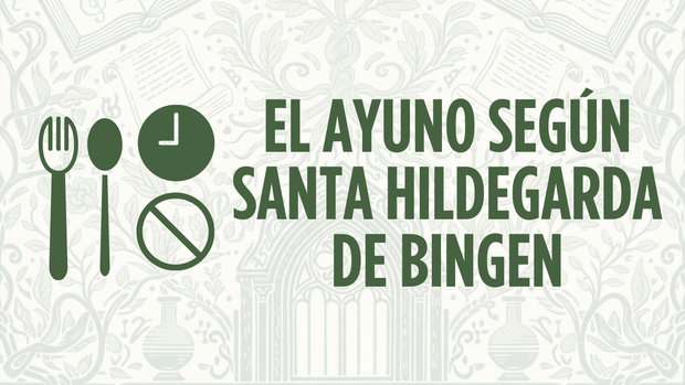 El Ayuno según Santa Hildegarda de Bingen