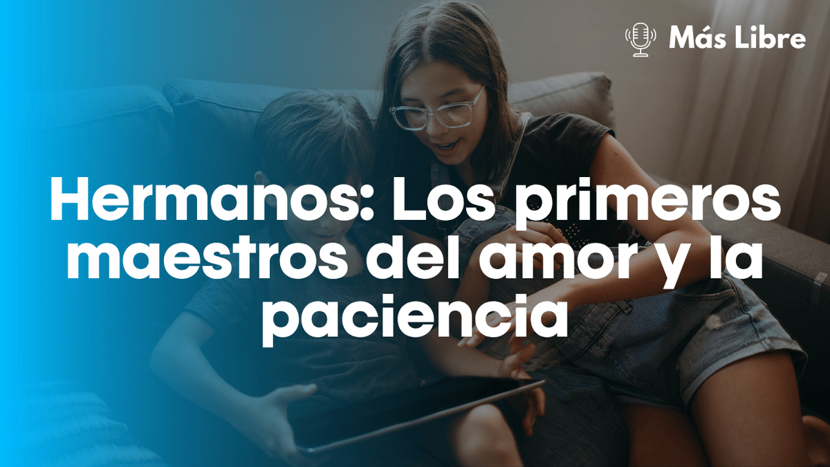 Hermanos: Los primeros maestros del amor y la paciencia