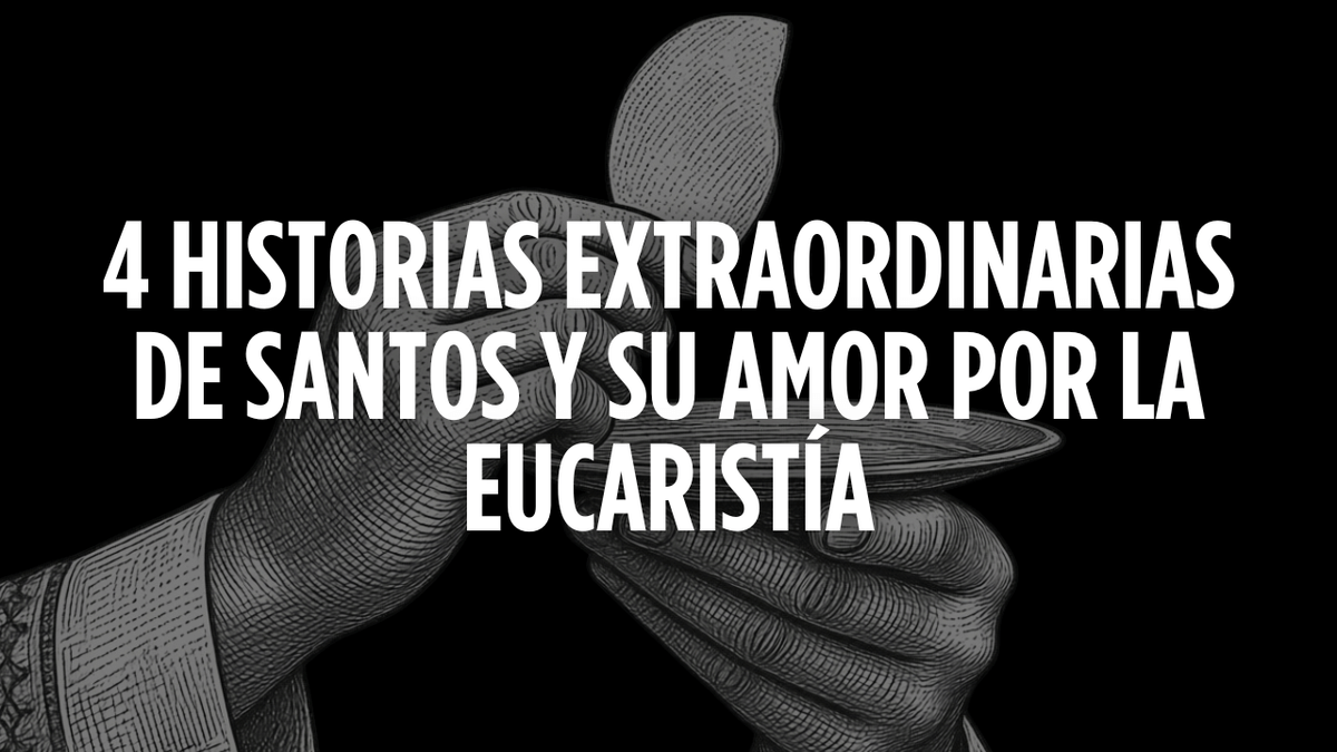 4 historias extraordinarias de santos y su amor por la Eucaristía