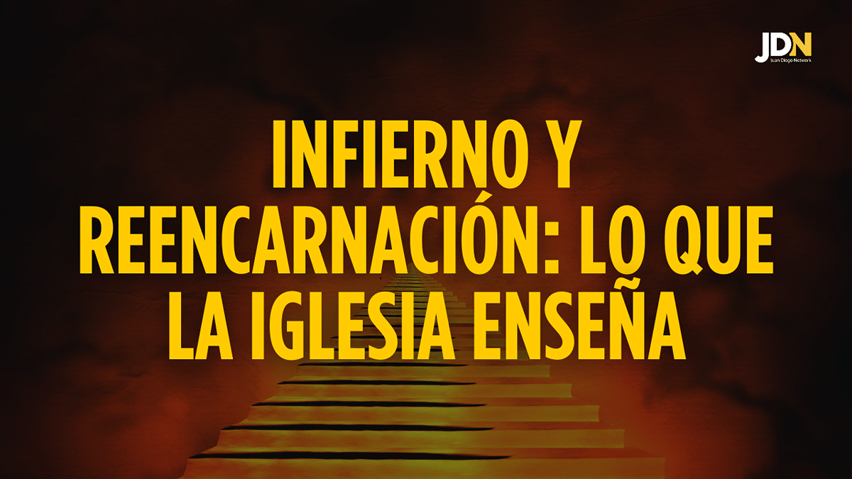 Infierno y reencarnación: lo que la Iglesia enseña