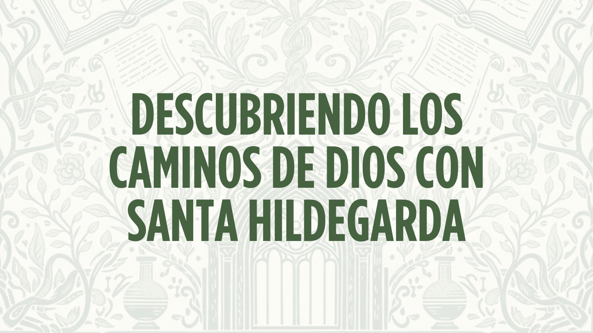 El libro que une el Cielo y la Tierra: Descubriendo los caminos de Dios con Santa Hildegarda