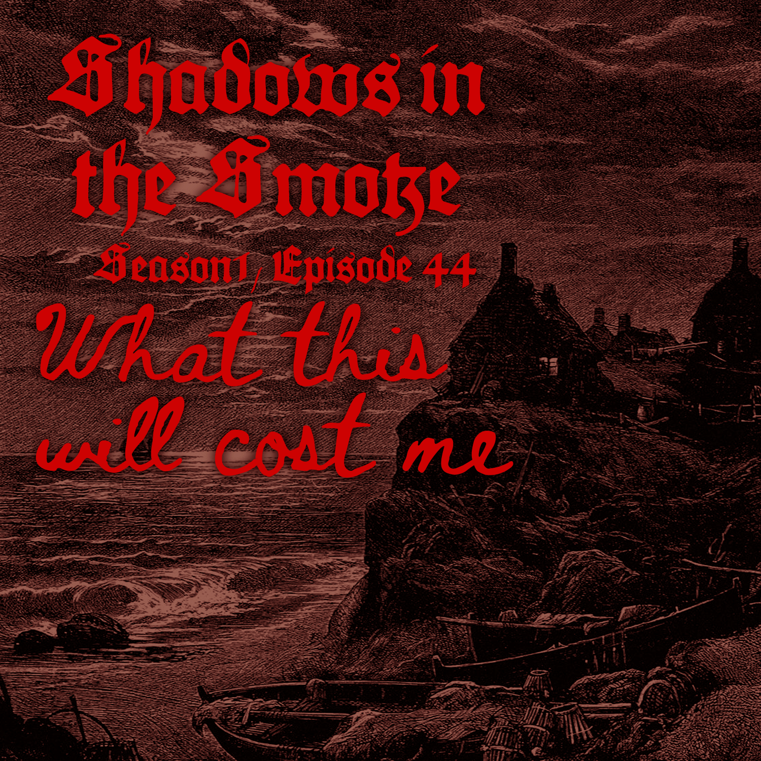 Shadows in the Smoke: Season 1 Episode 44: "What This Will Cost Me"