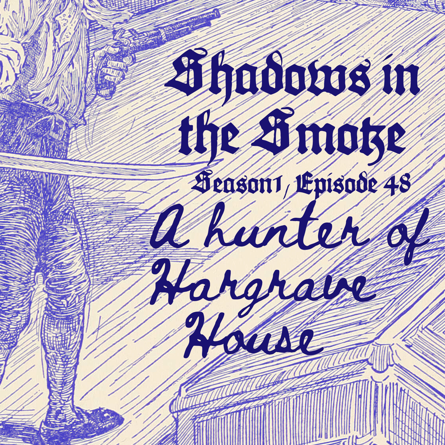 Shadows in the Smoke: Season 1 Episode 48: "A Hunter of Hargrave House"r 