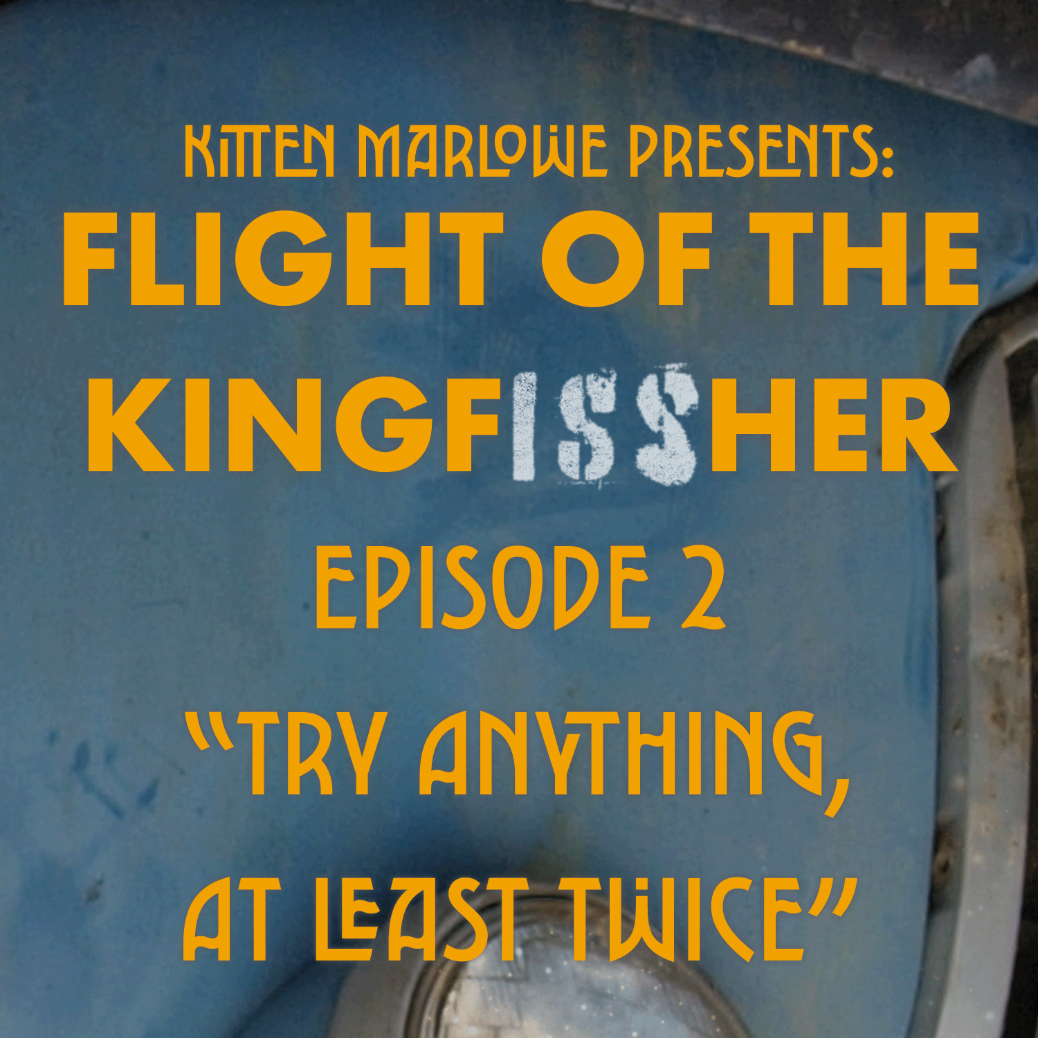 Flight of the Kingfissher: Episode 2: "Try Anything, At Least Twice"