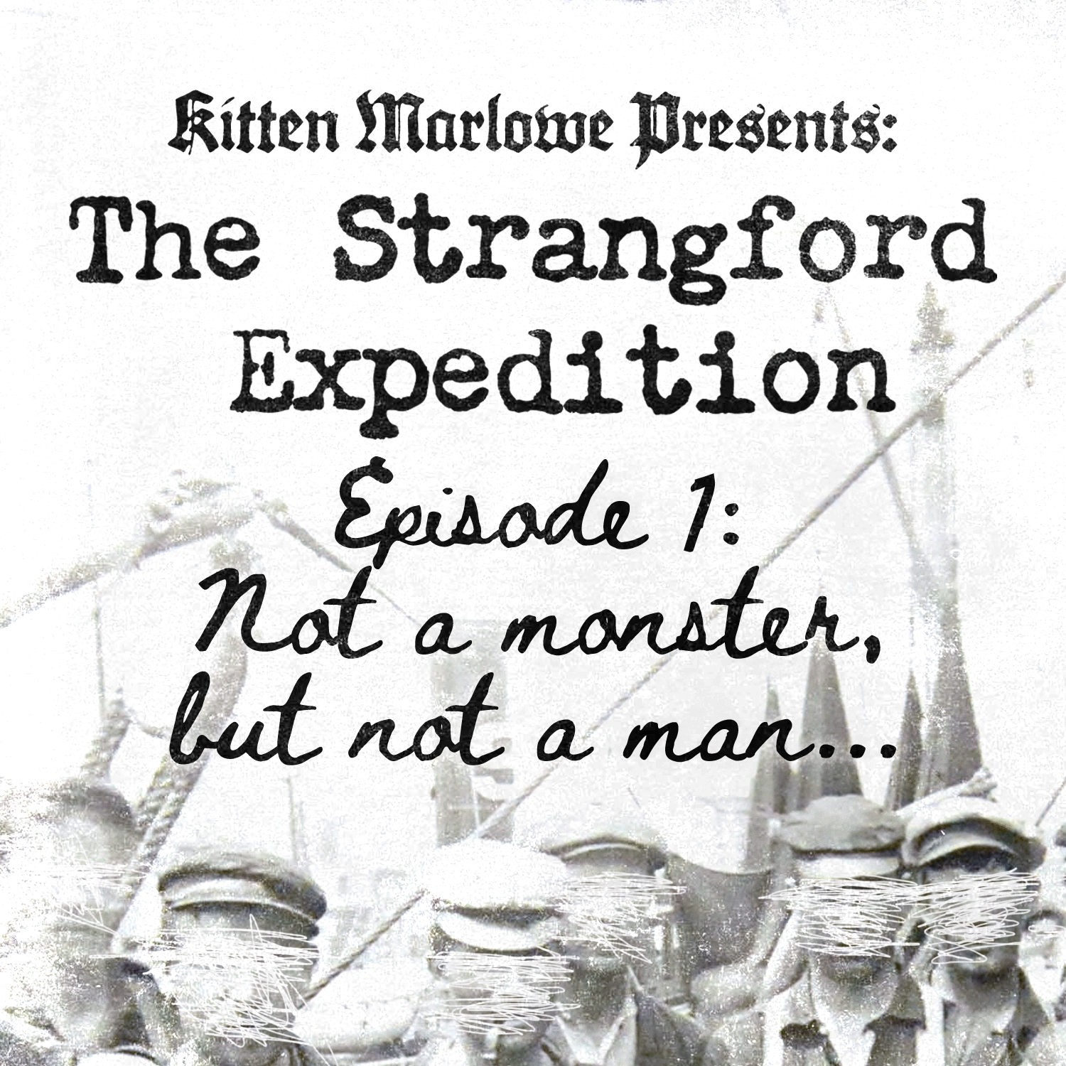 The Strangford Expedition Episode 1: "Not a Monster, but Not a Man"