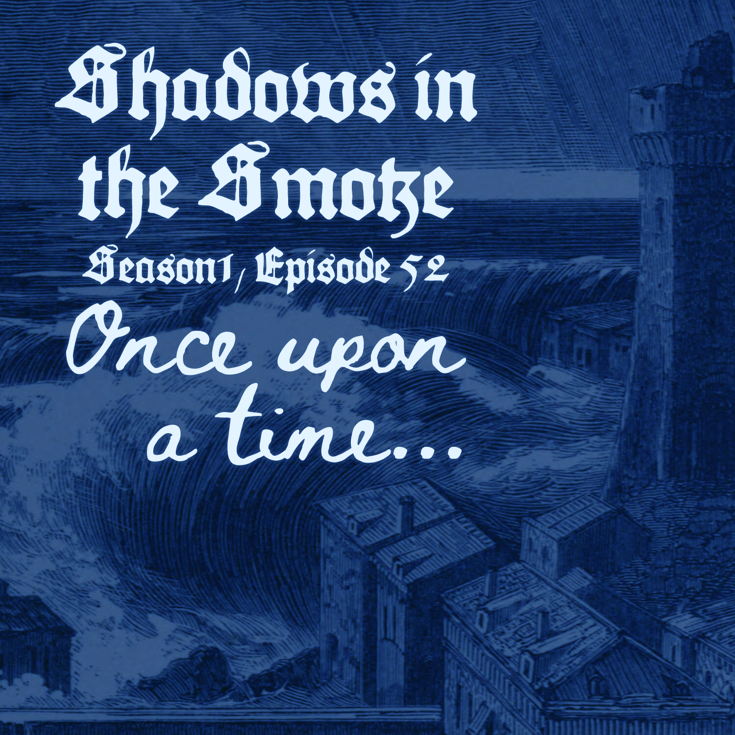 Shadows in the Smoke: Season 1 Episode 52: "Once Upon a Time"