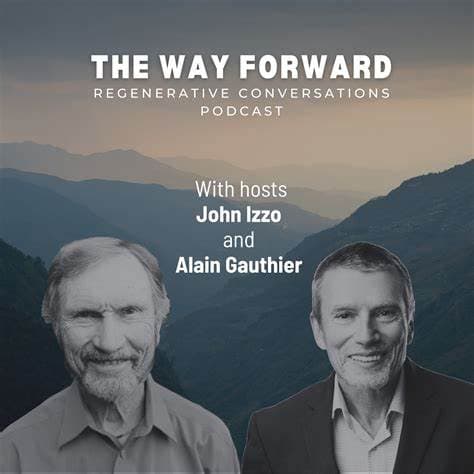 The Way Forward: Regenerative Conversations podcast — hosts John Izzo and Alain Gauthier