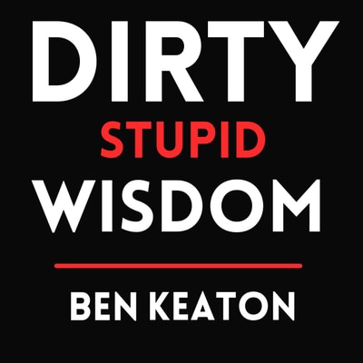 Dirty Stupid Wisdom