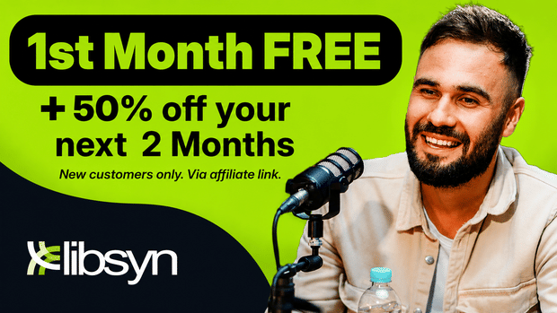 Libsyn Offer: Get Your First Month Free Plus 50% Off Your Next 2 Months