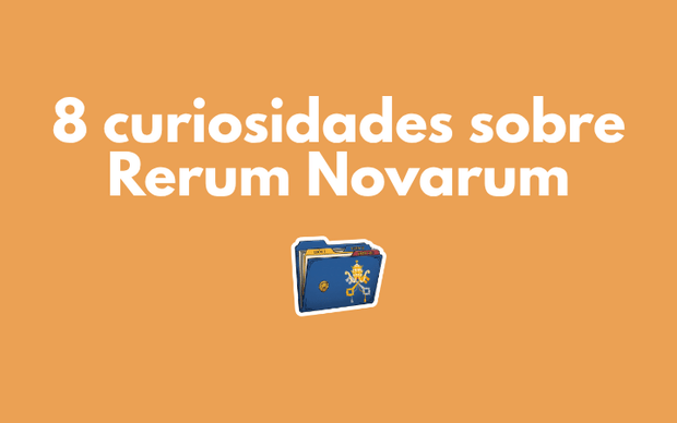 8 curiosidades sobre la gestación de la Rerum Novarum