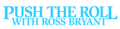 Push the Roll with Ross Bryant