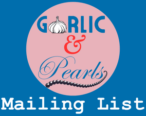 Garlic & Pearls Mailing List