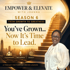 Season 6: From Growth to Greatness - You’ve Grown…Now It’s Time to Lead