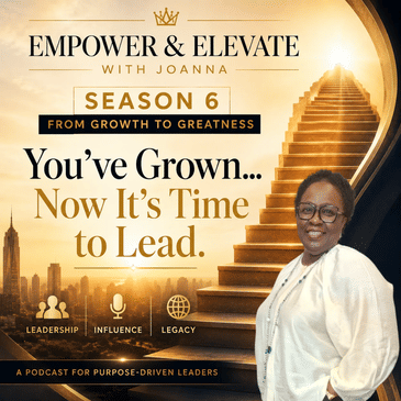 Season 6: From Growth to Greatness - You’ve Grown…Now It’s Time to Lead