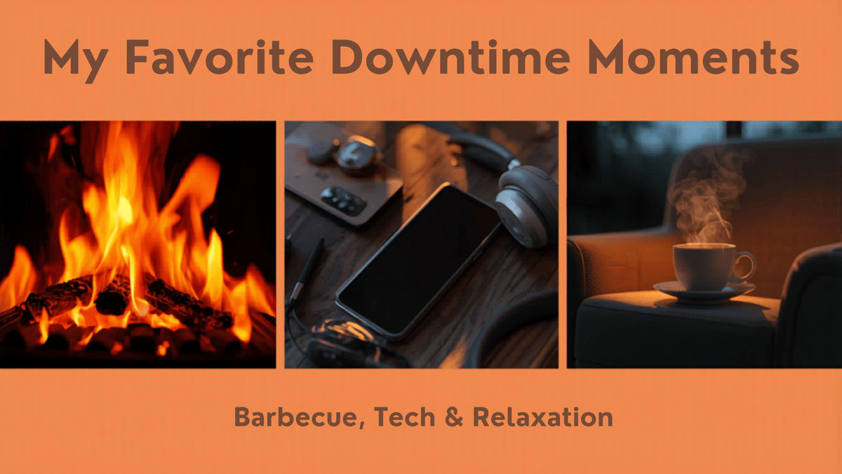 Tech, BBQ, and Chill Time: How I Spend My Downtime