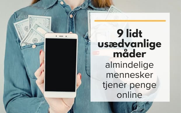 9 lidt usædvanlige måder almindelige mennesker tjener penge online