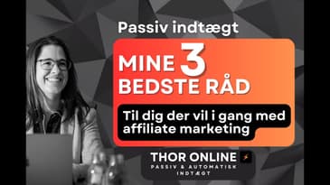 Mine 3 bedste råd til dig der vil i gang med Affiliate Marketing