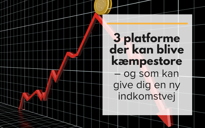 3 platforme der kan blive kæmpestore – og som kan give dig en ny indkomstvej