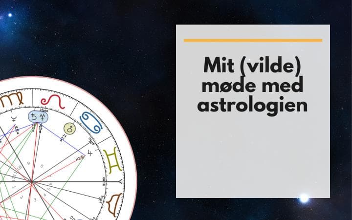 Mit (vilde) møde med astrologien
