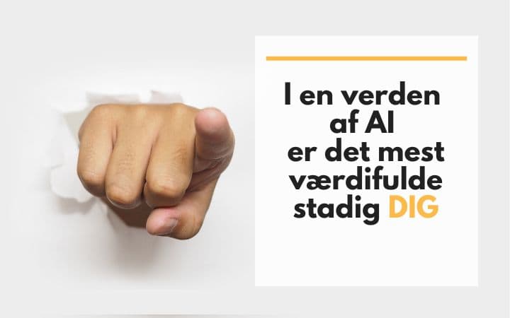 I en verden af AI er det mest værdifulde stadig dig