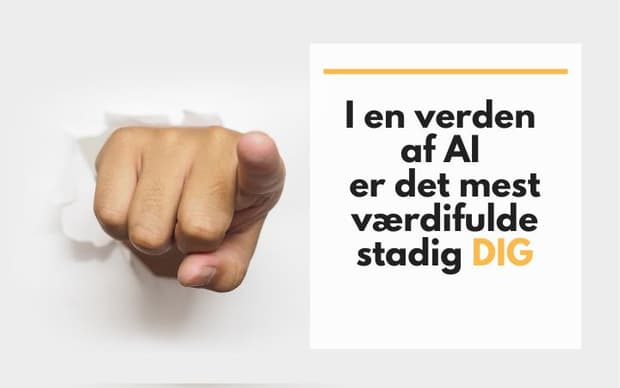 I en verden af AI er det mest værdifulde stadig dig