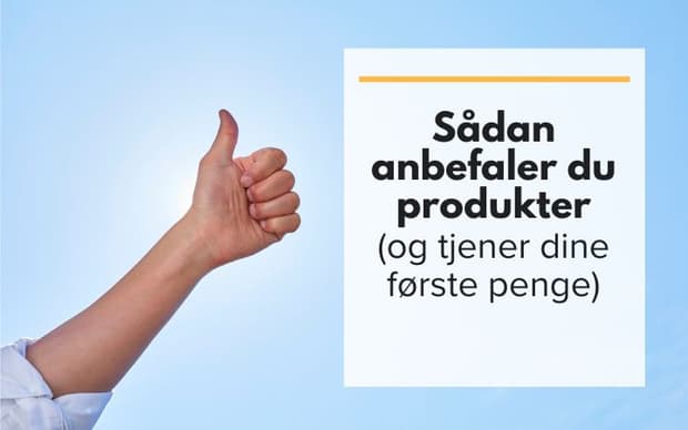 Sådan anbefaler du produkter (og tjener dine første penge)