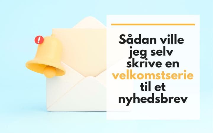 Sådan ville jeg selv skrive en velkomstserie til et nyhedsbrev