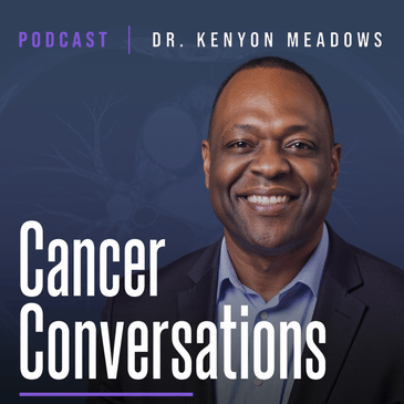 Cancer Conversations with Dr. Kenyon Meadows - Show Promo