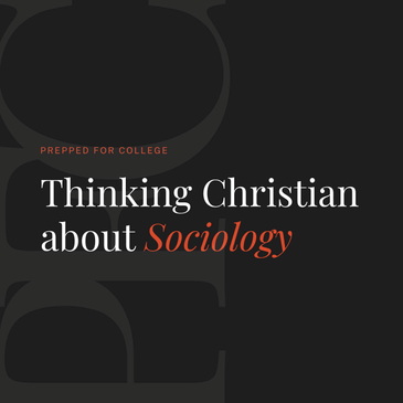 Prepped for College: Thinking Christian about Sociology