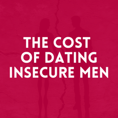 Episode 34: The Cost of Dating Insecure Men