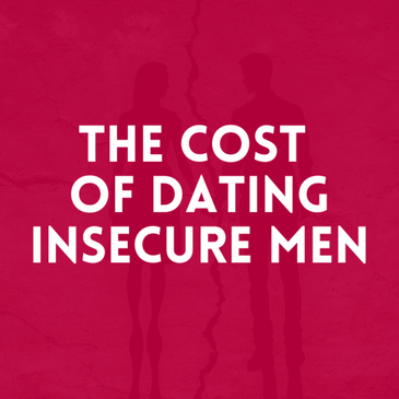Episode 34: The Cost of Dating Insecure Men
