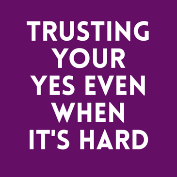 Episode 47: Trusting Your Yes Even When It's Hard
