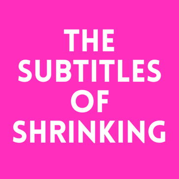 Episode 44. The Subtitles of Shrinking
