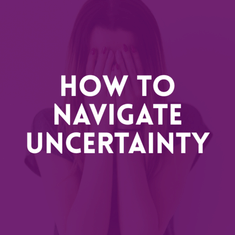 Episode 21: How To Navigate Uncertainty