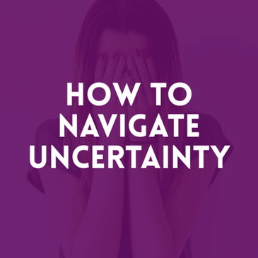 Episode 21: How To Navigate Uncertainty