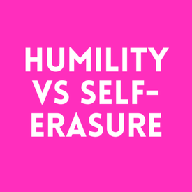 Episode 42: Humility vs Self-Erasure