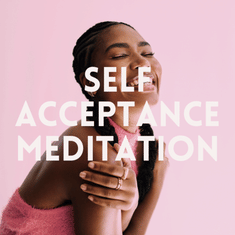 Self Acceptance Meditation