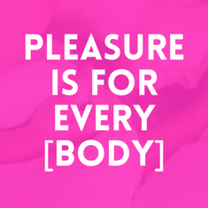 Episode 30: Pleasure Is For Every [Body]