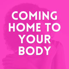 Episode 33: Coming Home To Your Body