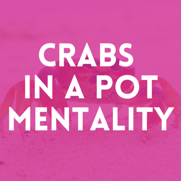 Episode 7. Crabs In A Pot Mentality