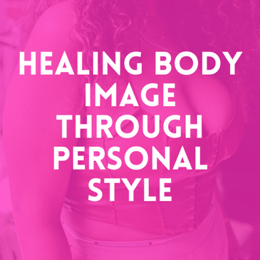 Episode 19: Healing Body Image through Personal Style
