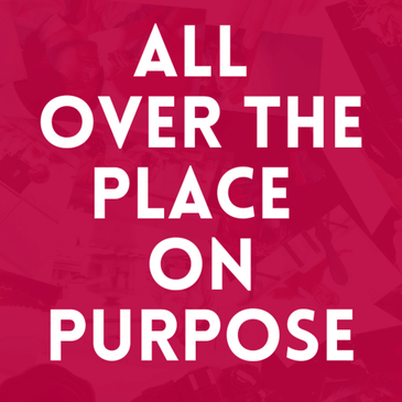 Episode 5. All Over The Place On Purpose