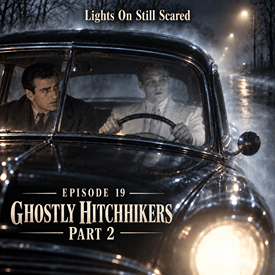 Episode 19 Ghostly Hitchhikers Part 2