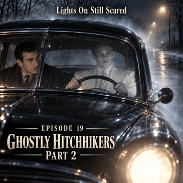 Episode 19 Ghostly Hitchhikers Part 2