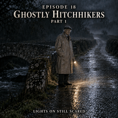 Episode 18 Ghostly Hitchhikers Part 1