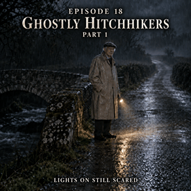 Episode 18 Ghostly Hitchhikers Part 1