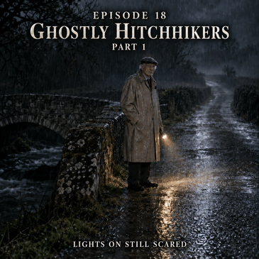 Episode 18 Ghostly Hitchhikers Part 1