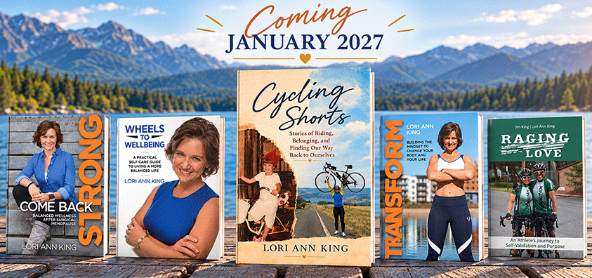 Books by Lori Ann King, including Wheels to Wellbeing, Transform, Come Back Strong, Raging Love, and Cycling Shorts