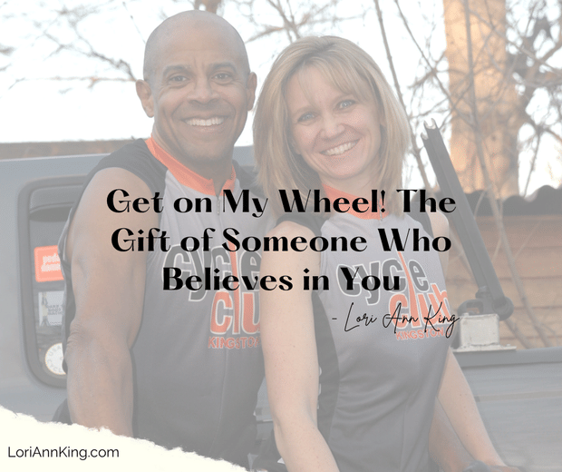 Get on My Wheel! The Gift of Someone Who Believes in You