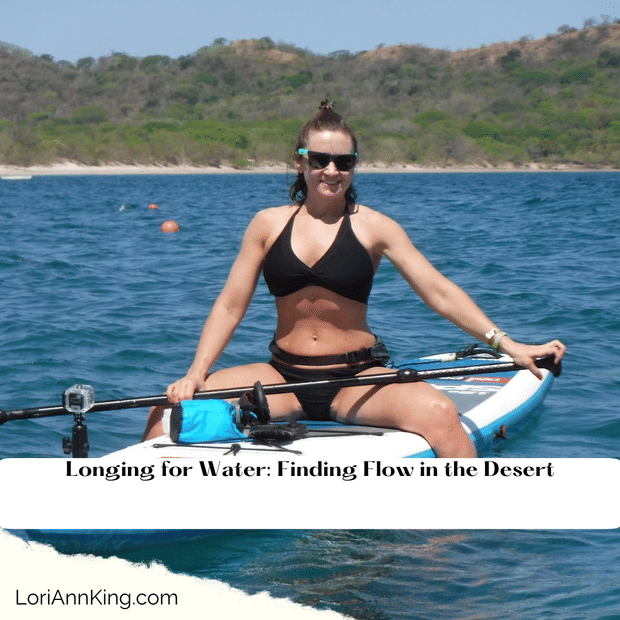 Longing for Water: Finding Flow in the Desert